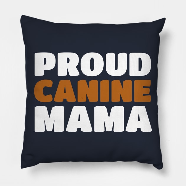 Proud Canine Mom - Puppy Dog Mama Pride Pillow by PozureTees108