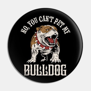 No, You Can't Pet My Bulldog Dog Owner Pin