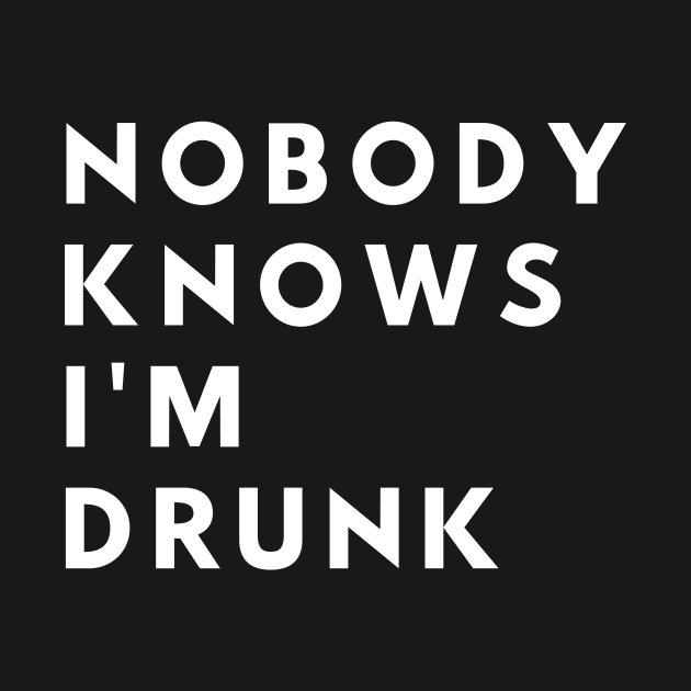 Nobody Knows I'm Drunk - Funny by 369designs