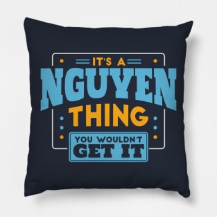 It's a Nguyen Thing, You Wouldn't Get It // Nguyen Family Last Name Pillow