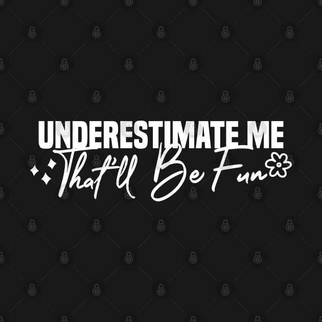 Underestimate Me That'll Be Fun by Blonc