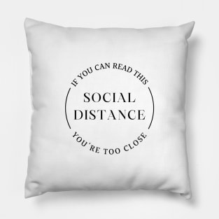 SOCIAL DISTANCE Quote If you can read this you are too close Pillow