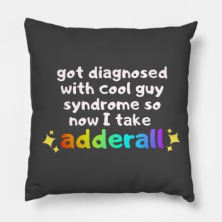 got diagnosed with cool guy syndrome so now i take adderall Pillow