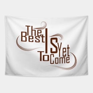 The Best Is Yet To Come Tapestry