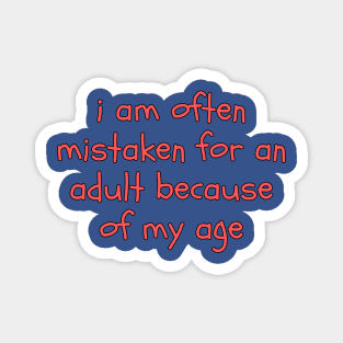 I Am Often Mistaken For An Adult Magnet