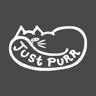 JUST PURR - White Outline for Dark Backgrounds T-Shirt