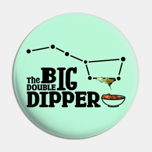 The Big double Dipper (Text in black) Pin
