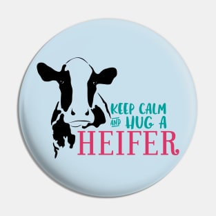 Keep Calm and Hug a Heifer Pin