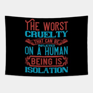 The Worst Cruelty That Can Be Inflicted On A Human Being Isolation Quarantine Quotes Tapestry