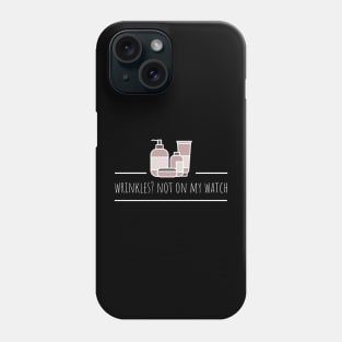 wrinkles? not on my watch Phone Case