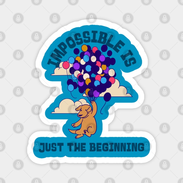 IMPOSSIBLE IS JUST THE BEGINNING Magnet by Culam Life