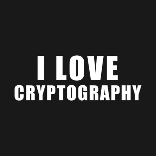 I love Cryptography - Cryptography Gift T-Shirt