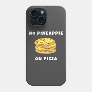 No pineapple on pizza Phone Case