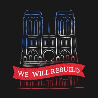 We Will Rebuild Notre-Dame Cathedral Tshirt T-Shirt