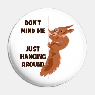 Don't Mind Me Just Hanging Around Eastern Gray Fox Squirrel Pin