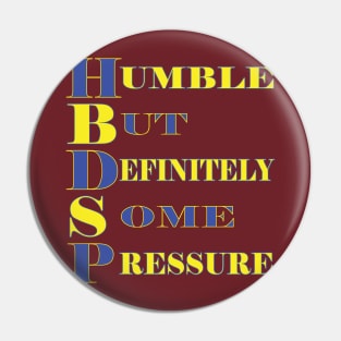 Humble But Definitely Some Pressure Pin