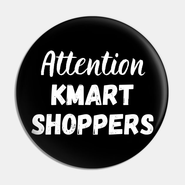 Attention Kmart Shoppers Pin by deafcrafts