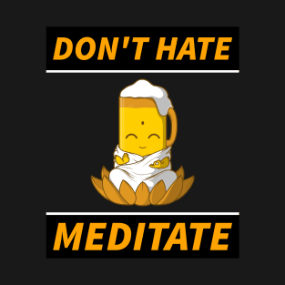 Dont Hate Meditate T-Shirt