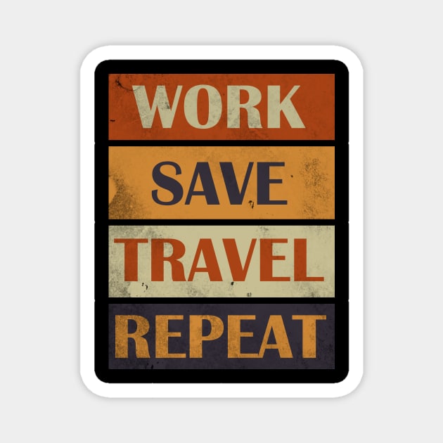 Work Save Travel Repeat Magnet by Horisondesignz