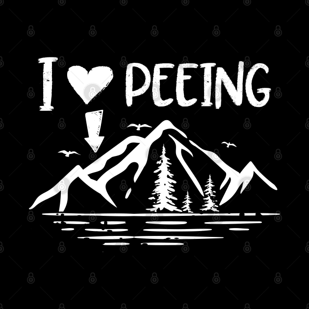 I Love Peeing - Funny Camping Outdoor by AngelBeez29