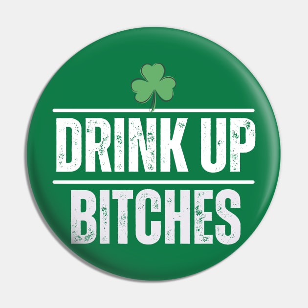 Drink Up Bitches St Patrick's Day Pin by Charlie Dion