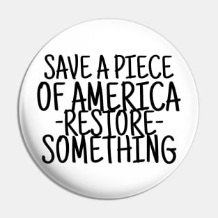 Save a piece of america restore something Pin