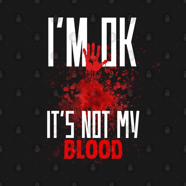 I'm Ok It's Not My Blood Funny Zombie by Yonfline