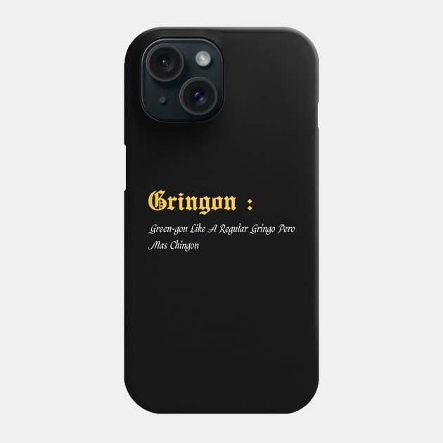 Gringon Green-gon Like A Regular Gringo Pero Mas Chingon Phone Case by Duodesign