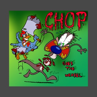 CHOP...Goes The Weasel T-Shirt