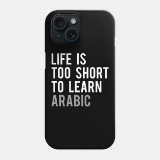 Life is Too Short to Learn Arabic Phone Case