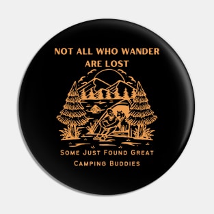 Camping Buddies - Not All Who Wander Are Lost, Some Just Found Great Camping Buddies Orange Design Pin