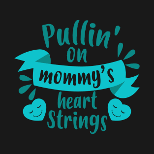 Pulling on Mommy's Heart Strings T-Shirt