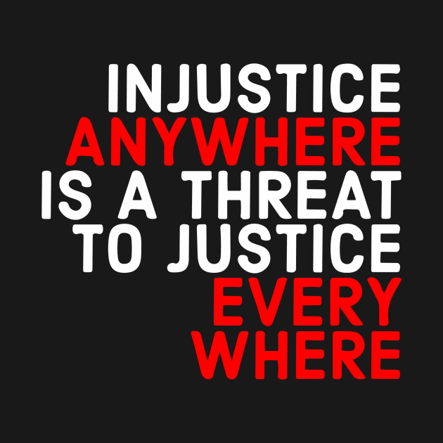 Injustice Anywhere Is A Threat To Justice Everywhere by Red Wolf Rustics And Outfitters