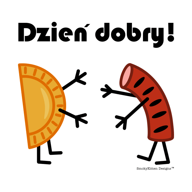 Friendly Polish Foods - Pierogi and Kielbasa - Dzien Dobry by SmokyKitten