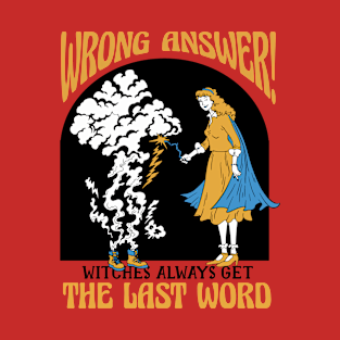 Wrong Answer Witches Always Get The Last Word T-Shirt