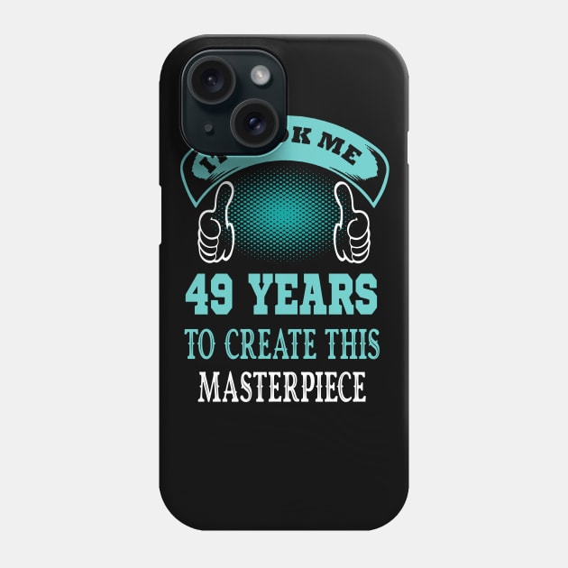 It took me 49 years to create this master piece..49 birthday gift Phone Case by DODG99