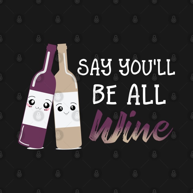 Say You'll Be Wine by uncannysage