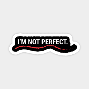 I'm Not Perfect Magnet