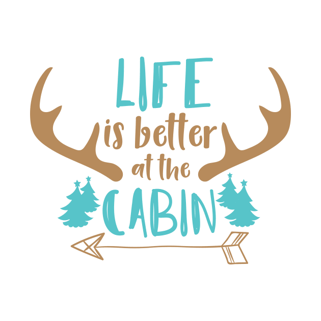 Life Is Better At The Cabin, Deer Antlers, Camping by Jelena Dunčević