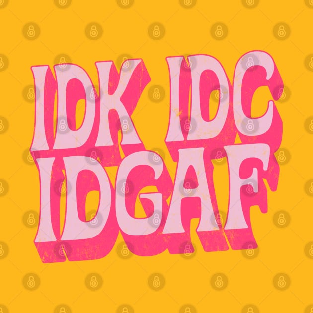 IDK IDC IDGAF by DankFutura