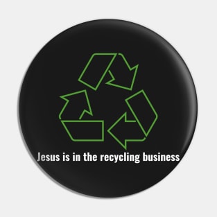 Jesus is in the recycling business V1 White Lettering Pin