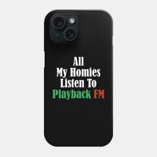 All My Homies Listen to Playback FM Text Phone Case