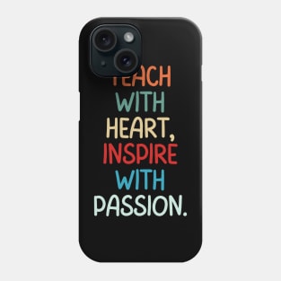 Teacher Quote Teach With Heart Inspire With Passion Phone Case