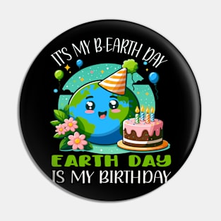 It's My B-earth Day Earth Day is My Birthday Pin