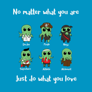 Do what you love! T-Shirt