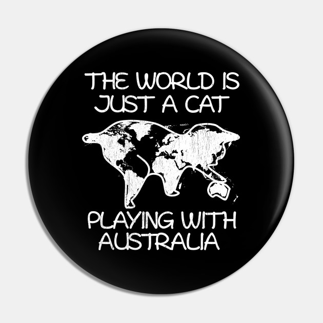 The World Is Just A Cat Playing With Australia Cat Pin
