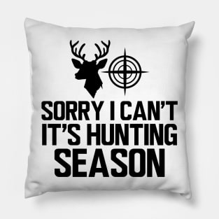 Deer Hunter - Sorry I can't It's hunting season Pillow