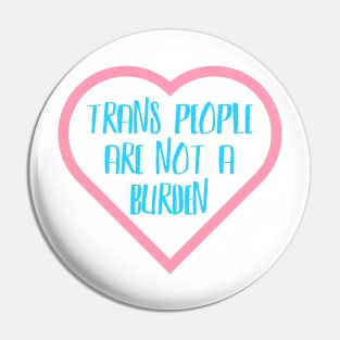 Trans People Are Not A Burden Pin