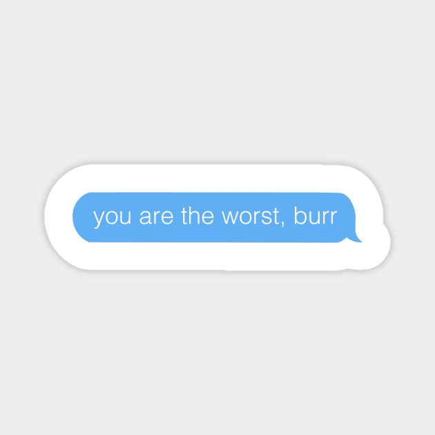 you are the worst burr Hamilton Text Magnet by allielaurie