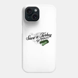 Save a Turkey Eat Pickles Phone Case